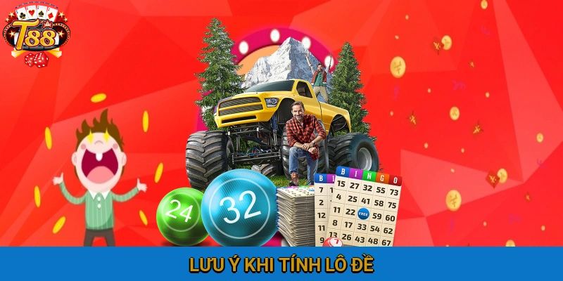 Một số vấn đề cần lưu ý khi tiến hành tính lô đề 2025