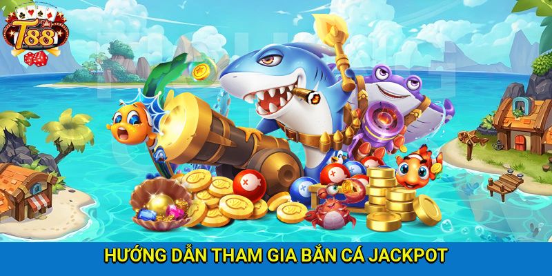 Hướng dẫn các bước trải nghiệm ngư trường jackpot cùng T88