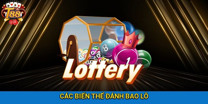 Tổng hợp biến thể quan trọng khi tham gia đánh bao lô