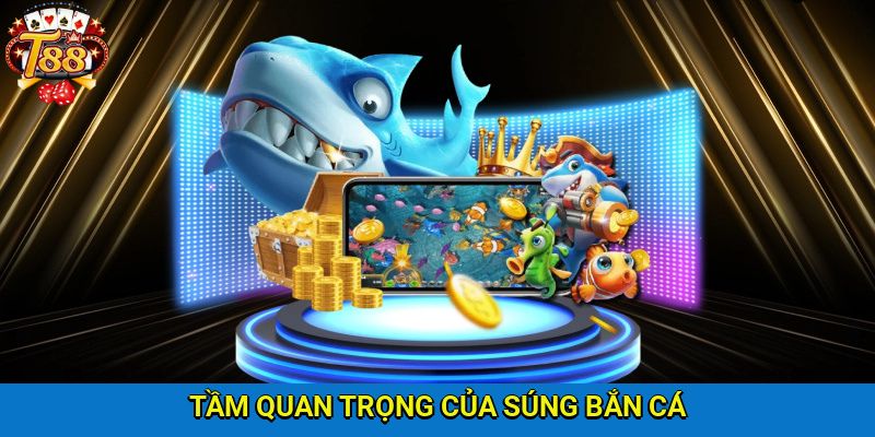 Tầm quan trọng của các loại súng bắn cá xuất hiện trong game