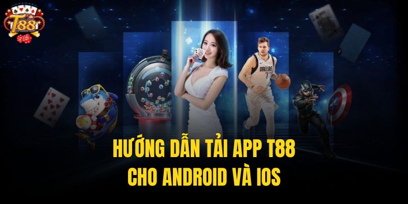 Tải app T88 được hỗ trợ trên cả HĐH Android và iOS