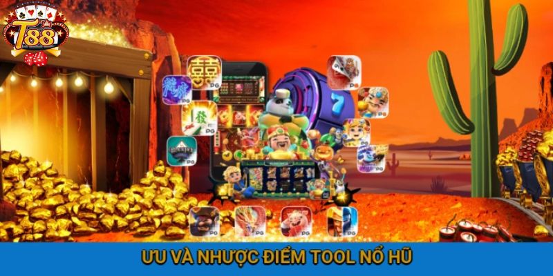 Ưu và nhược điểm khi ứng dụng tool nổ hũ tại T88